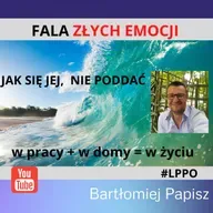 08-LPPO Fala złych emocji. Jak się jej nie poddać.