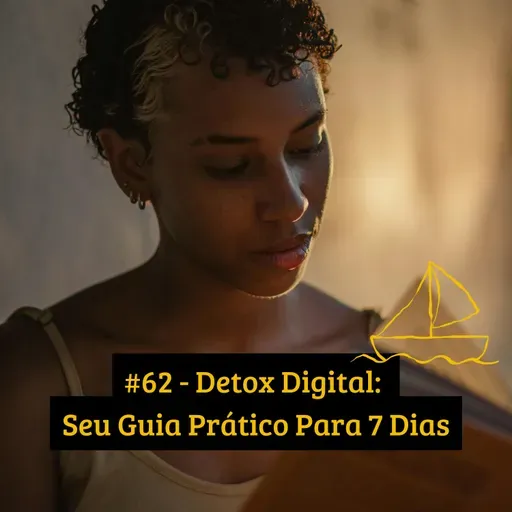 #62 - Detox Digital: Seu Guia Prático Para 7 Dias
