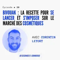 Épisode #20 : Bivouak : La recette pour se lancer et s'imposer sur le marché des cosmétiques - avec Corentin Letort
