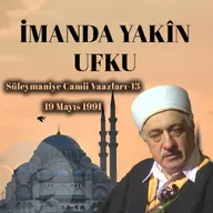 İmanda Yakîn Ufku | Süleymaniye Vaazları 13 | M.Fethullah Gülen
