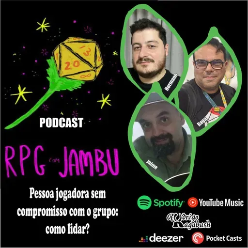 Podcast RPG com Jambu #65 | Pessoa jogadora sem compromisso com o grupo: como lidar?