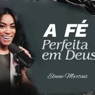 A FÉ perfeita em Deus - Elaine Martins