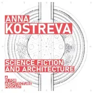 Anna Kostreva: Science fiction and architecture.