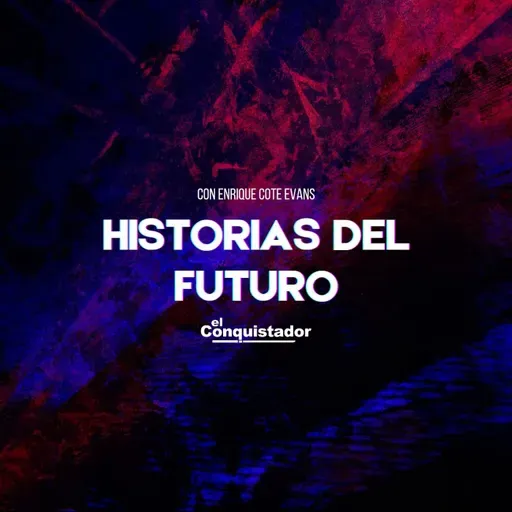 Historias Del Futuro | Enrique "Cote" Evans 13-08-2024