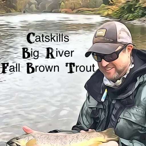 Catskills Big River Fall Brown Trout Roadtrip