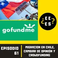 #61 - Migración en Chile, cambiar de opinión y crowdfunding