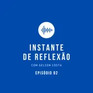 Instante de Reflexão - Ep.92