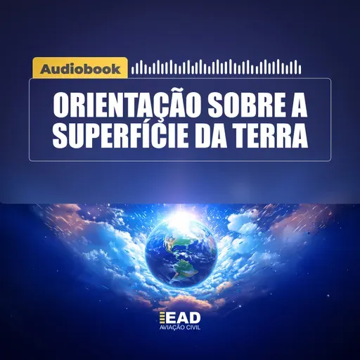AUDIOBOOK - Orientação Sobre a Superfície da Terra | EAD Aviação Civil