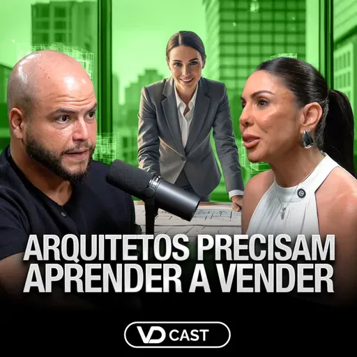 Como ARQUITETOS podem VENDER MAIS e AUMENTAR O TICKET de projetos | VDcast #275