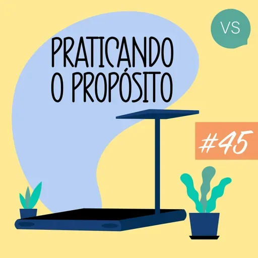 Praticando o Propósito | #45 | Pode ser mais fácil?