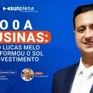 Do 0 a 60 usinas: como Lucas Melo transformou o sol em investimento