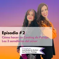 Episodio #2: Cómo hacer un buen casting de Pareja y los 3 semáforos del amor