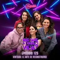 Ep 125 Kintsugi: el arte de reconstruirse