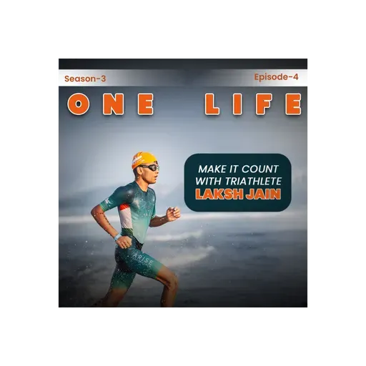 S3 | E4 - One life - Make it count with Triathlete Laksh Jain