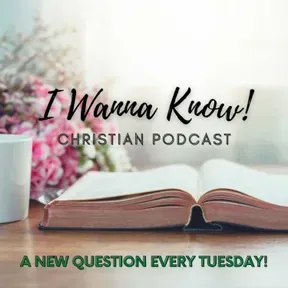 "I Wanna Know!" Christian Podcast