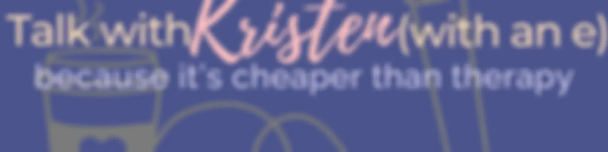 Talk with Kristen (with an e)