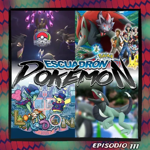 EP111 - Zoroark, maestro de algunas ilusiones