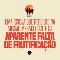 352. Uma igreja que persiste na missão mesmo diante da aparente falta de frutificação - André Gava