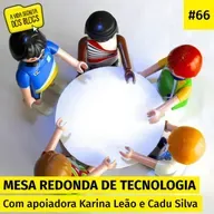 #66. Mesa-redonda de tecnologia | com apoiadora Karina Leão e Cadu Silva