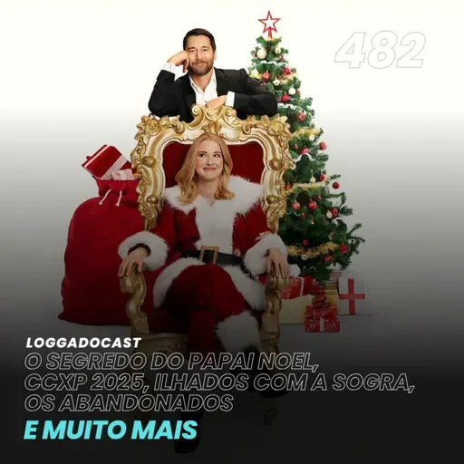 LoGGadoCast 482 - O Segredo do Papai Noel, CCXP 2025, Ilhados com a Sogra, Os Abandonados e muito mais