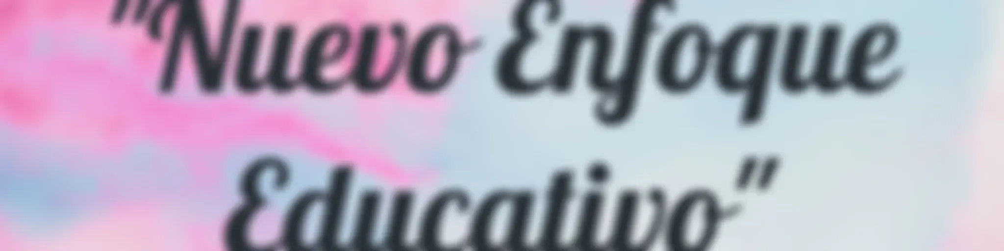 "Nuevo Enfoque Educativo"