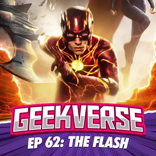 Geekverse #62 The Flash ¿Épica o Decepcionante? - Debate con SPOILERS | Podcast