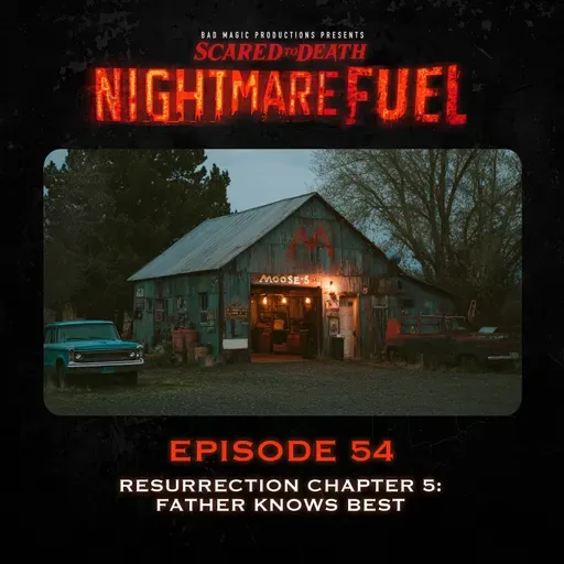 Nightmare Fuel #54: Resurrection Chapter Five: Father Knows Best