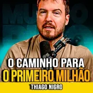 Thiago Nigro | O CAMINHO PARA O PRIMEIRO MILHÃO