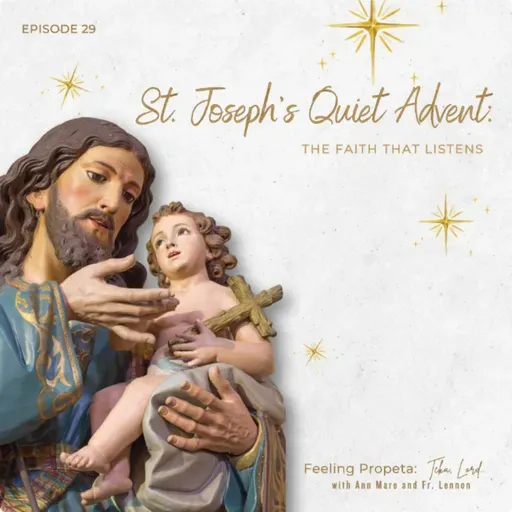 Ep 29 | St. Joseph’s Quiet Advent: Faith That Listens