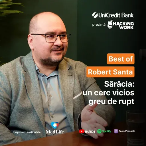 BEST OF - Sărăcia se învață, se moștenește și se repetă. Robert Santa la Hacking Work