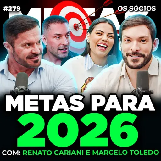 METAS PARA 2026: OBJETIVOS, FOCO E RESULTADO (Com Renato Cariani e Marcelo Toledo) | Os Sócios 279