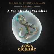 A Casa Elefante #194 – A Varinha das Varinhas