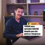 Truque para GOSTAR DE FAZER aquilo que NÃO GOSTA para Emagrecer | Emagrecer é outra coisa T3 Ep.32