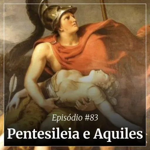 #83 - Pentesileia e Aquiles