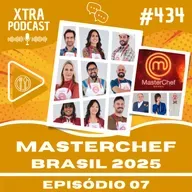#434 - Polêmica no MasterChef Brasil! | MasterChefBR 2025: EP07