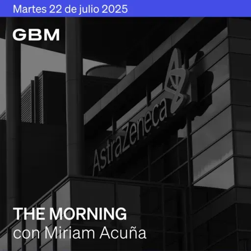 THE MORNING 22-07-25 | Bessent cuestiona gasto de la Fed; TSMC y AstraZeneca destacan; AXTEL y GAP superan estimaciones; Rappi integra ChatGPT.