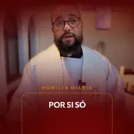 Homilia Diária - Por si só | 2025.05.05
