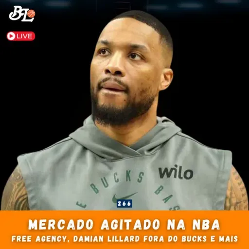 Podcast #266 - Damian Lillard fora do Milwaukee Bucks & Free Agency 2025