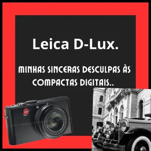 Leica D-Lux e minhas sinceras desculpas às câmeras compactas digitais.