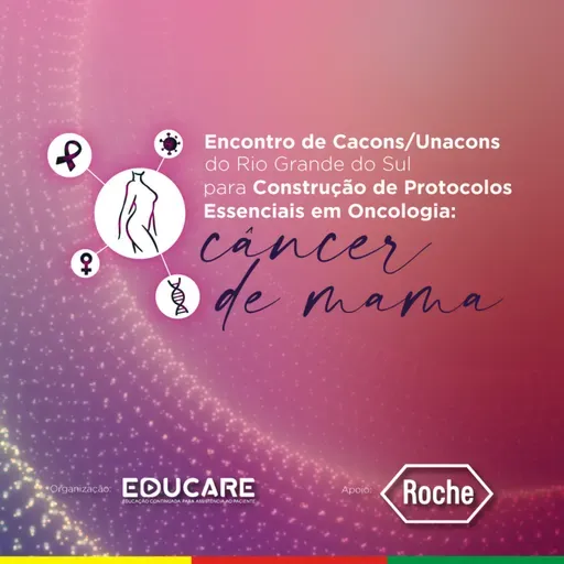 Encontro de CACONs/UNACONs do Rio Grande do Sul para Construção de Protocolos Essenciais em Oncologia: Câncer de Mama