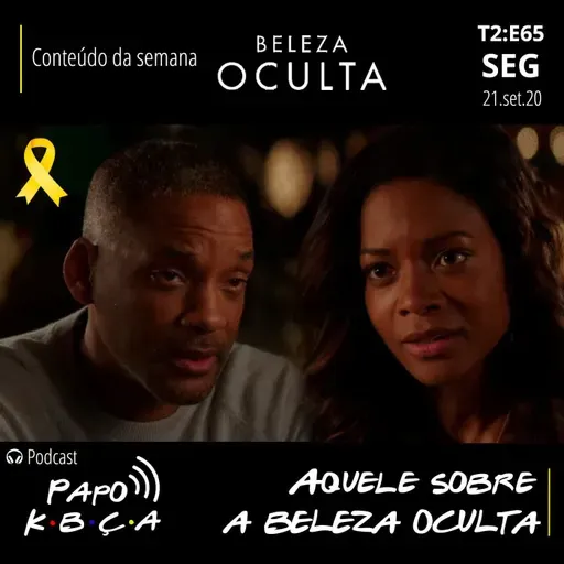 Aquele sobre a Beleza Oculta | Podcast Papo K•B•Ç•A T2:E65