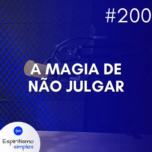 #200 - A magia de não julgar