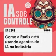 246: Como a Radix está usando agentes de IA na indústria