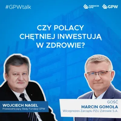 #GPWtalk odc. 24 - Czy Polacy chętniej inwestują w zdrowie?