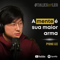 #187: PYONG LEE: O Poder da Mente, Influência e Reinvenção Além do BBB