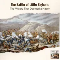 The Battle of Little Bighorn: The Victory That Doomed a Nation