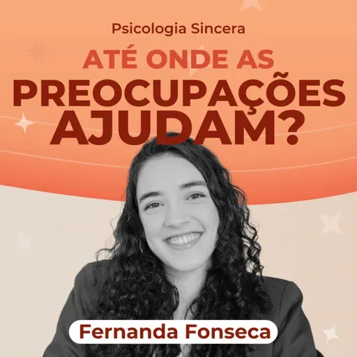 [REPRISE] Até onde as preocupações ajudam? com Fernanda Fonseca