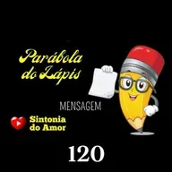 120 - Mensagem | Parábola do Lápis | Sintonia do Amor