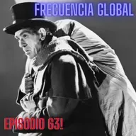 FRECUENCIA GLOBAL: EPISODIO 63