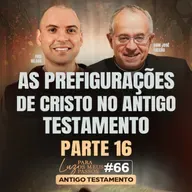 As prefigurações de Cristo no Antigo Testamento | Parte 16 | Luz para os meus passos | #66